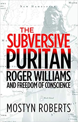 The Subversive Puritan - new biography of Roger Williams by Mostyn Roberts